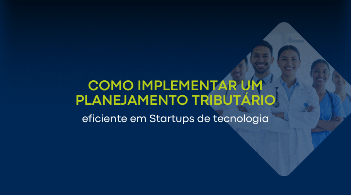 Como estruturar um planejamento tributário eficiente para startups de tecnologia