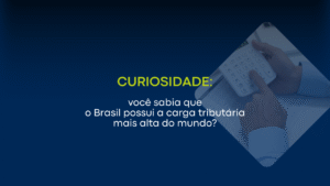 Você sabia que o Brasil possui a carga tributária mais alta do mundo?