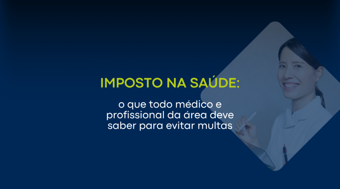 Impostos na saúde: o que médicos e profissionais da área precisam saber para evitar multas