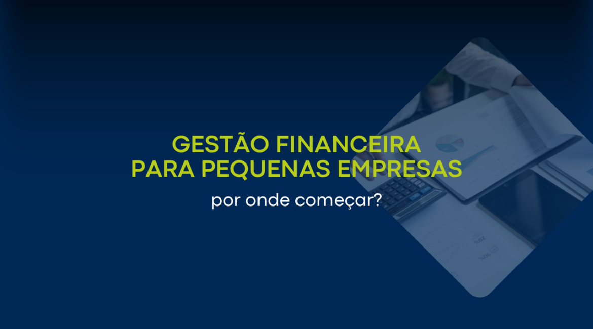Gestão financeira para pequenas empresas: por onde começar?