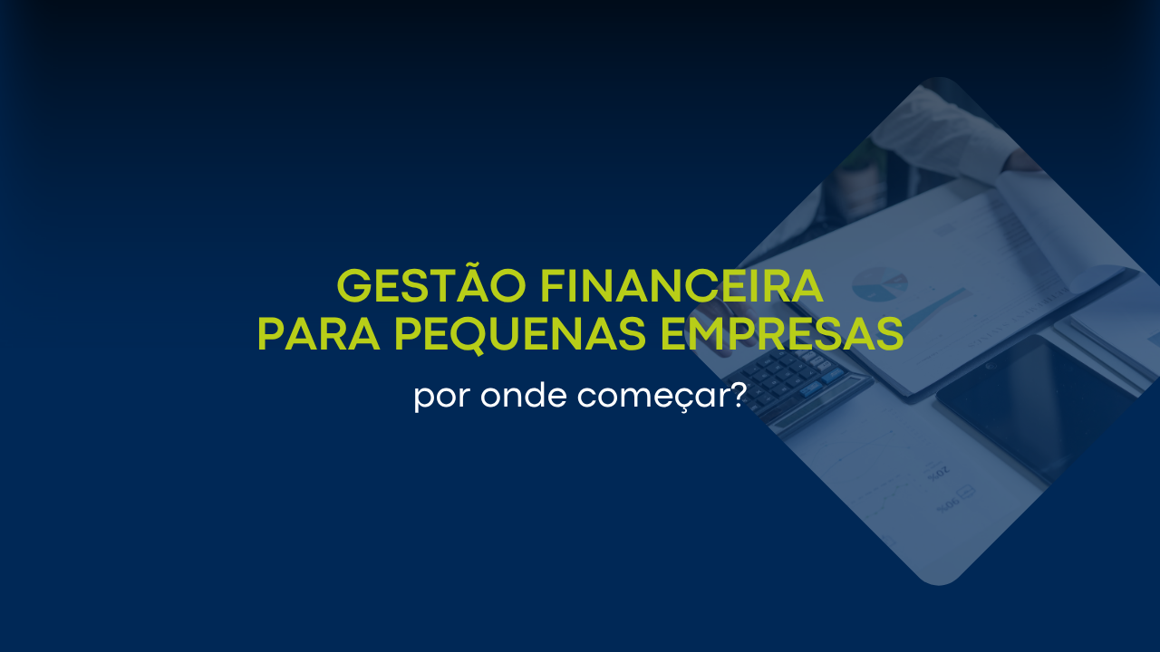 Gestão financeira para pequenas empresas: por onde começar?