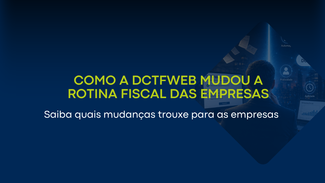 Como a DCTFWeb mudou a rotina fiscal das empresas
