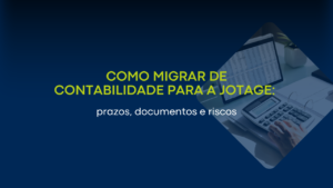 Como migrar de contabilidade para a Jotagê: prazos, documentos e riscos