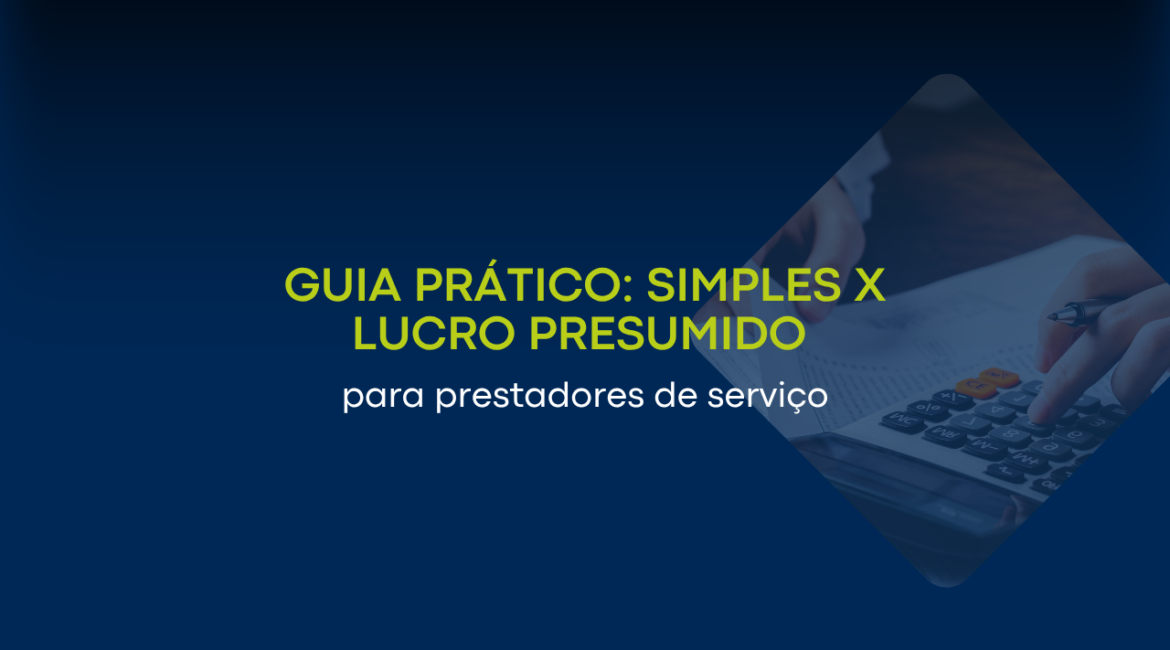 Guia prático: Simples Nacional x Lucro Presumido para prestadores de serviço