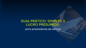 Guia prático: Simples Nacional x Lucro Presumido para prestadores de serviço