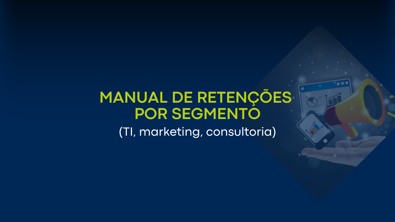 Manual de retenções por segmento: TI, marketing e consultoria