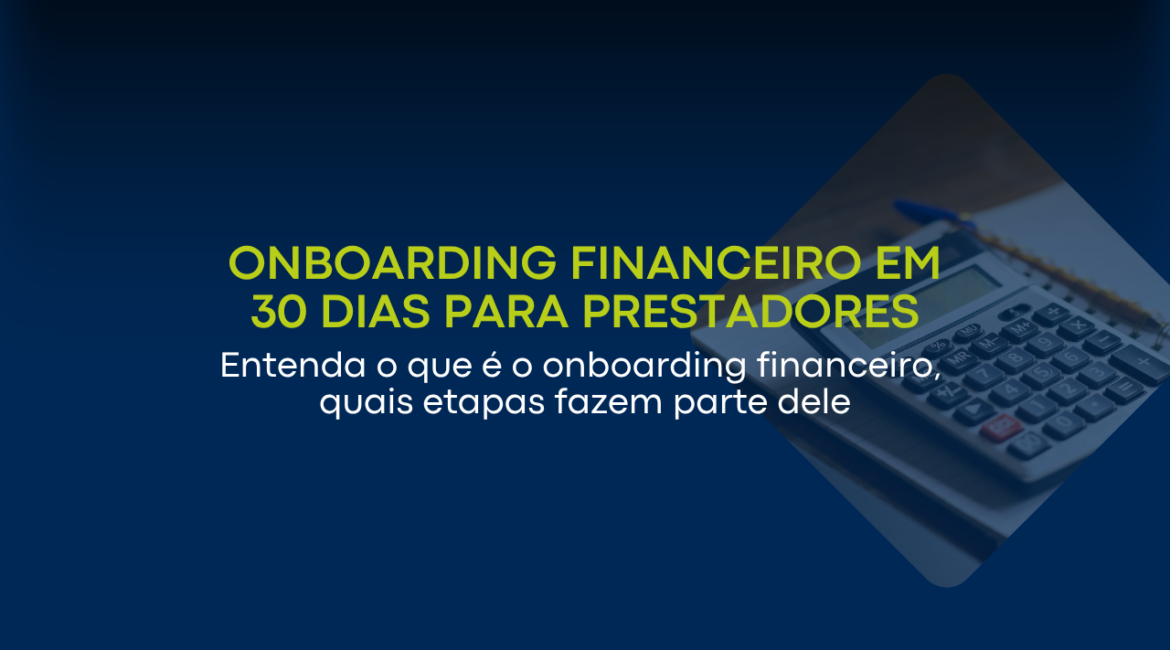 Onboarding financeiro em 30 dias para prestadores de serviço