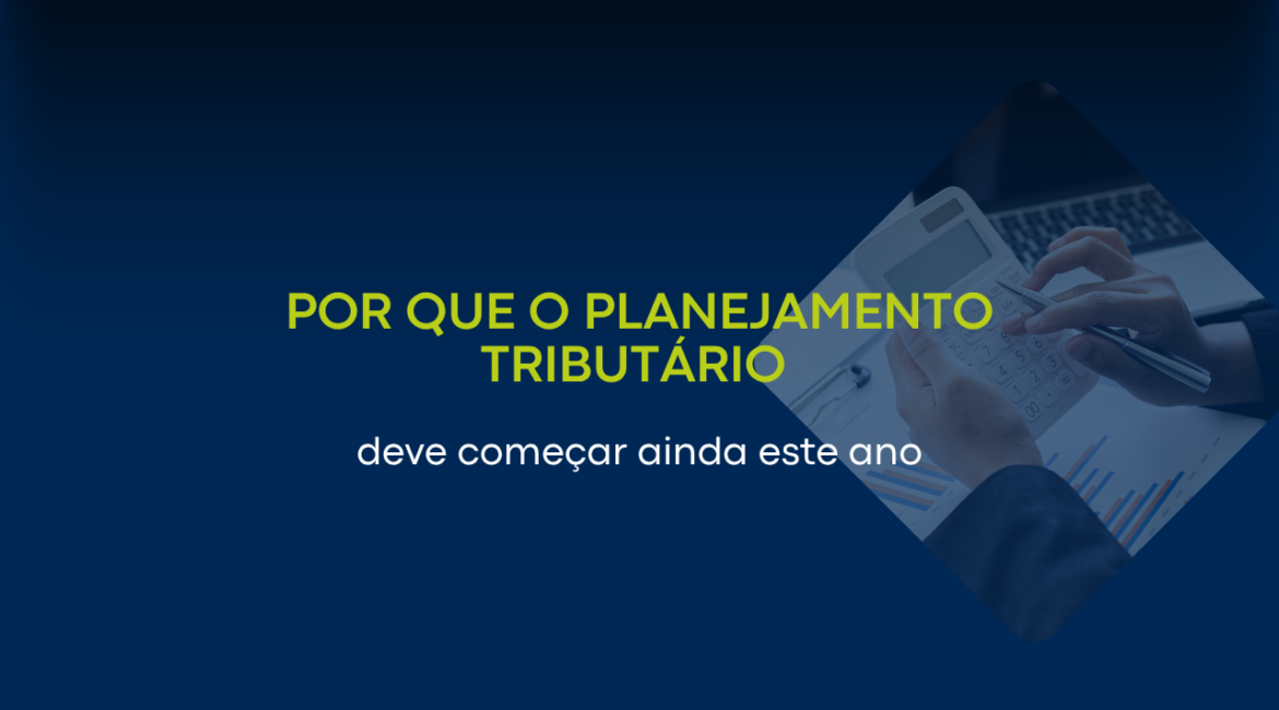 Planejamento tributário 2026: por que sua empresa deve começar agora