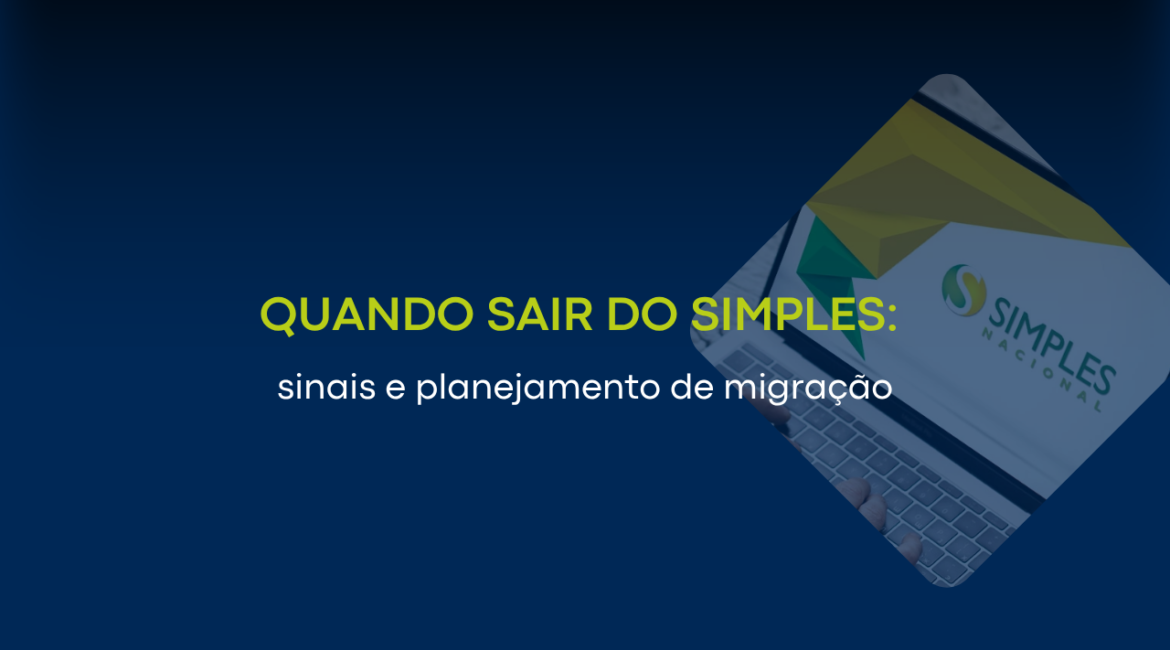 Quando sair do Simples: sinais e planejamento de migração