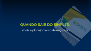 Quando sair do Simples: sinais e planejamento de migração