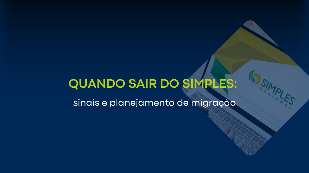 Quando sair do Simples: sinais e planejamento de migração